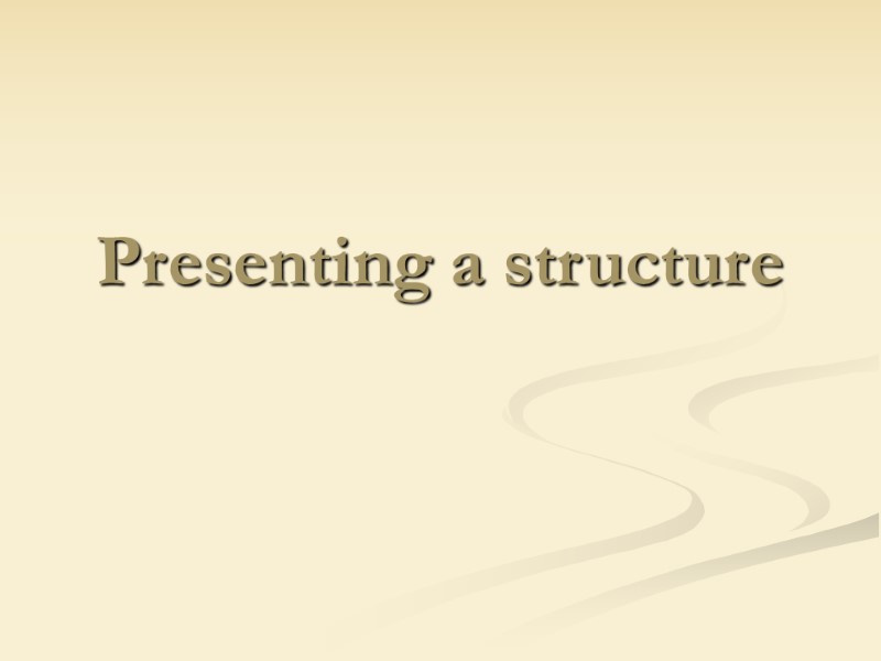 Presenting a structure